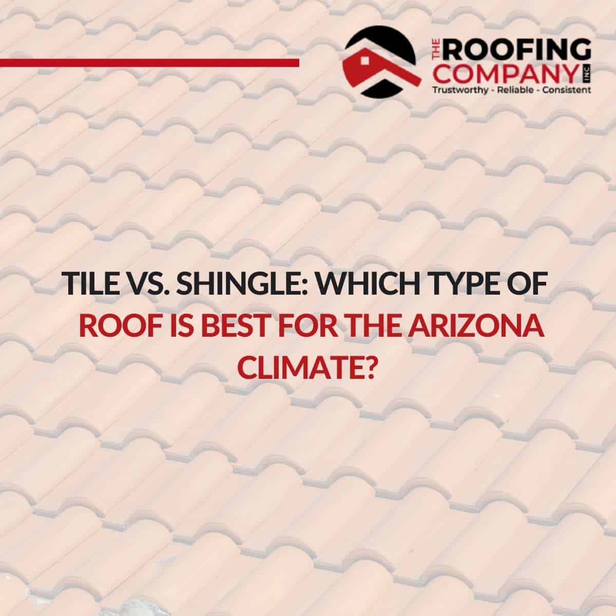 Tile vs. Shingle: Which Type Of Roof Is Best For The Arizona Climate?